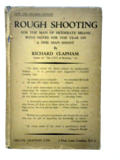 Rough Shooting: For the Man of Moderate Means; with Notes for the Year on a One-Man Shoot By Richard Clapham