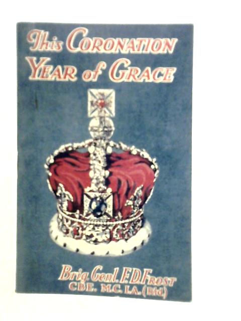 This Coronation Year of Grace By Brig-Gen.F.D.Frost