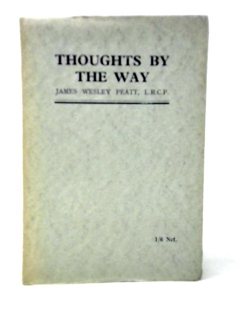 Thoughts By The Way By James Wesley Peatt