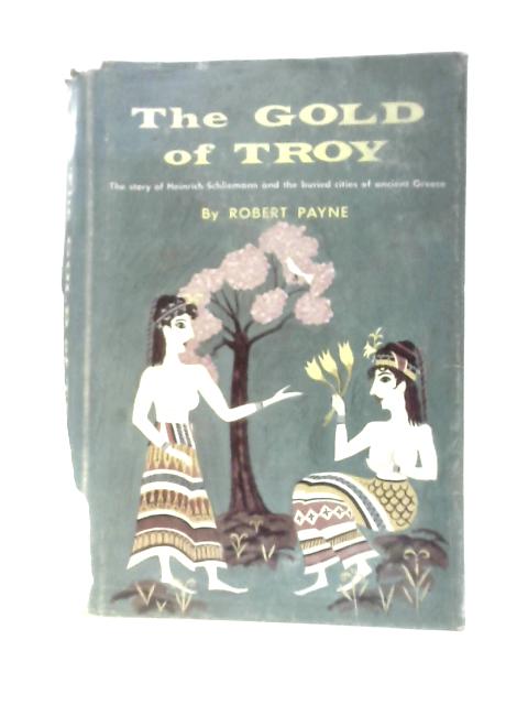 The Gold of Troy By Robert Payne