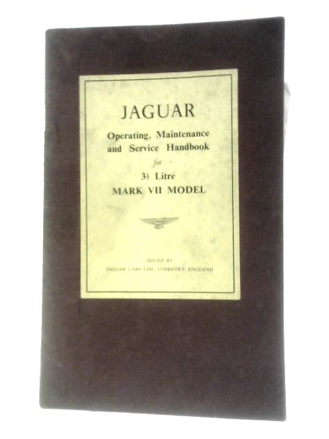 Jaguar 3 1-2 Litre Mark VII Model Operating, Maintenance and Service Handbook By Unstated