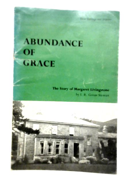 Abundance of Grace By I.R.Govan Stewart