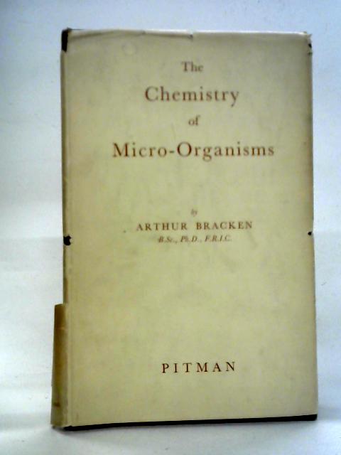 The Chemistry of Micro-organisms von Arthur Bracken