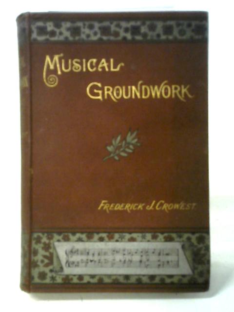 Musical Groundwork. By Frederick J. Crowest