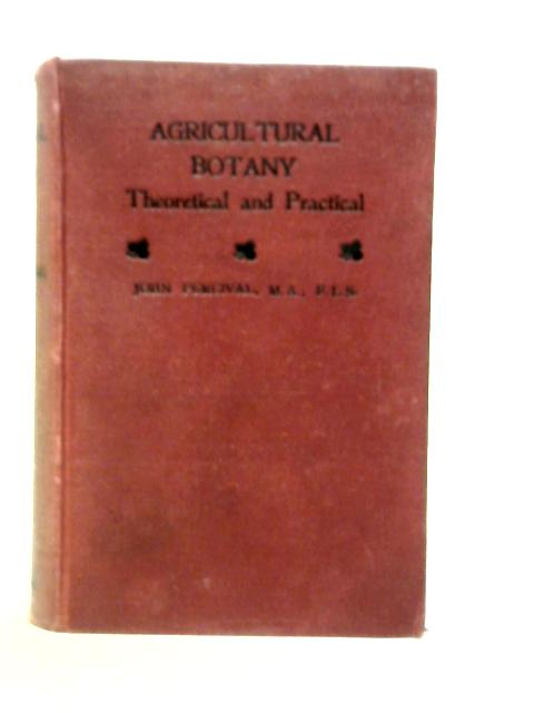 Agricultural Botany, Theoretical and Practical By John Percival