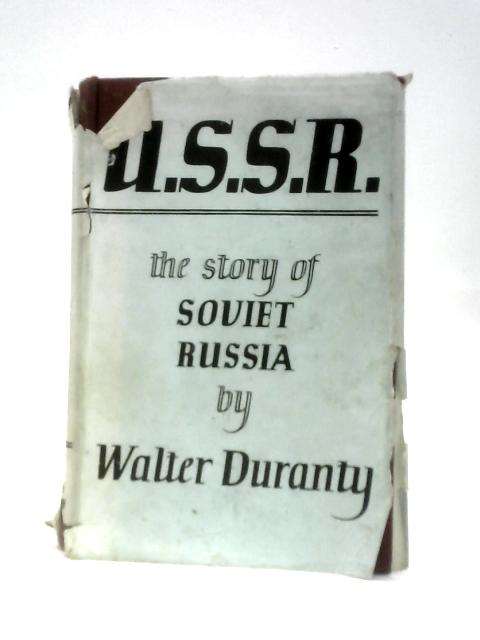 U.S.S.R: the Story of Soviet Russia von Walter Duranty