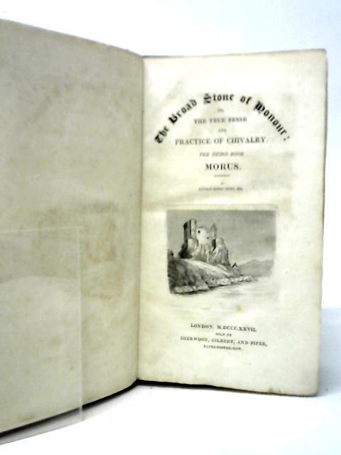 The Broad Stone of Honour, or, The True Sense and Practice of Chivalry - The Third Book. Morus By Kenelm Henry Digby