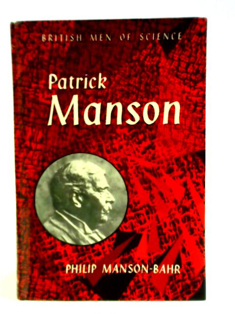 Patrick Manson: The Father of Tropical Medicine By Sir Philip Manson-Bahr