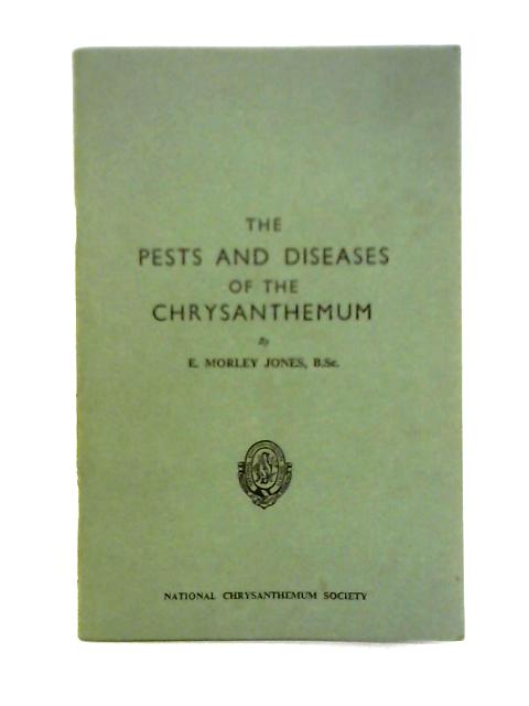 The Pests and Diseases of the Chrysanthemums von E. Morley Jones