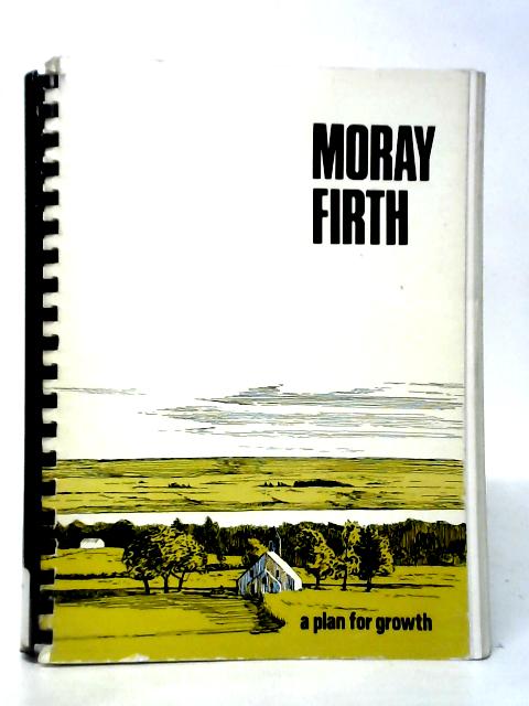 The Moray Firth: A Plan For Growth In A Sub-Region Of The Scottish Highlands. Report To The Highlands And Islands Development Board