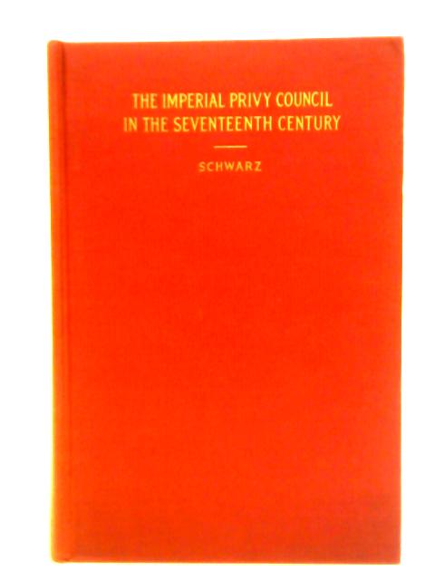 The Imperial Privy Council in the Seventeenth Century von Henry Frederick Schwarz