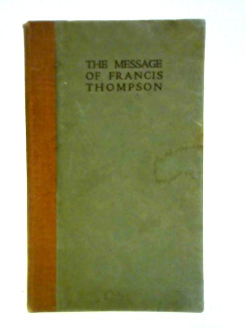 The Message of Francis Thompson By A Sister of Notre Dame