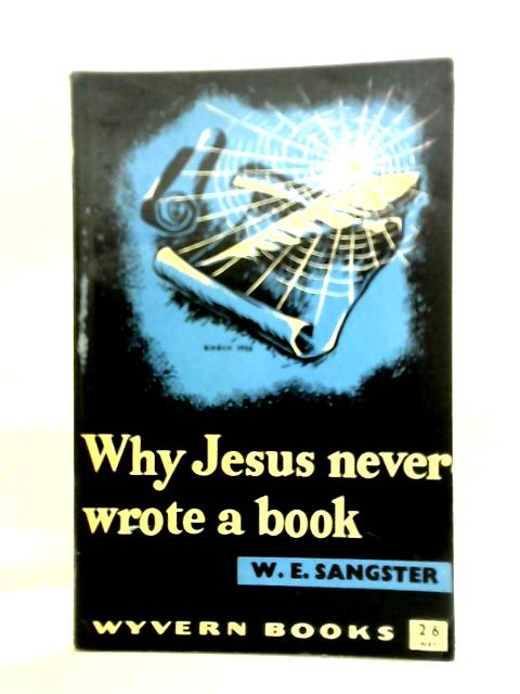 Why Jesus Never Wrote a Book By W. E. Sangster