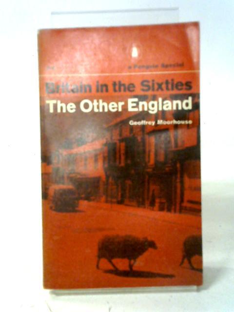 Britain in the Sixties The Other England von Geoffrey Moorhouse