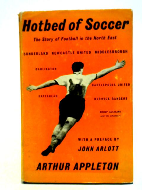 Hotbed of Soccer: The Story of Football in the North East par Arthur Appleton