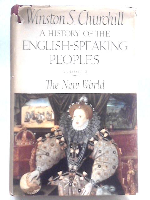 A History of the English-Speaking Peoples. Vol.II The New World von Winston S Churchill