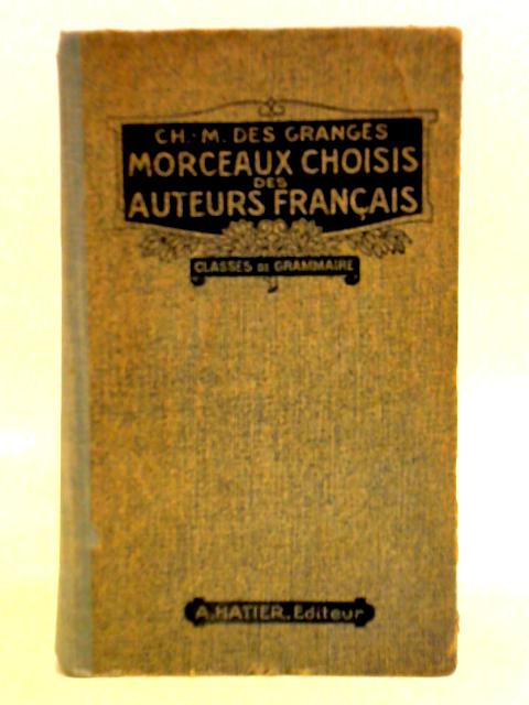 Morceaux Choisis Des Auteurs Francais Du Moyen Age A Nos Jours By Ch. M. Des Granges