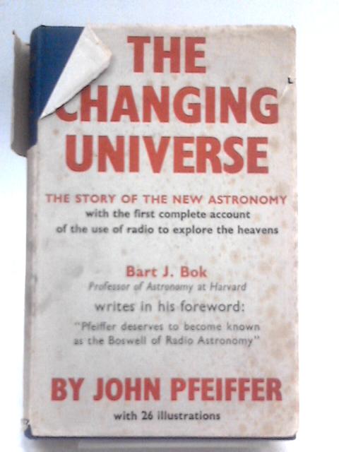 The Changing Universe: The Story Of The New Astronomy von John Pfeiffer