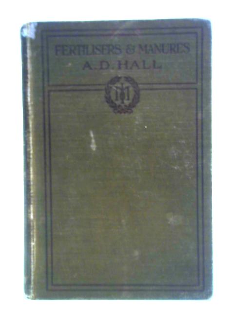 Fertilisers and Manures By A. D. Hall