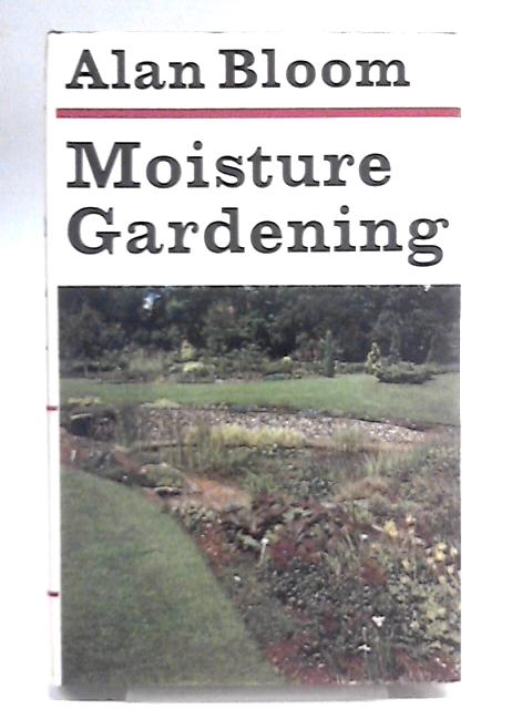 Moisture Gardening By Alan Bloom