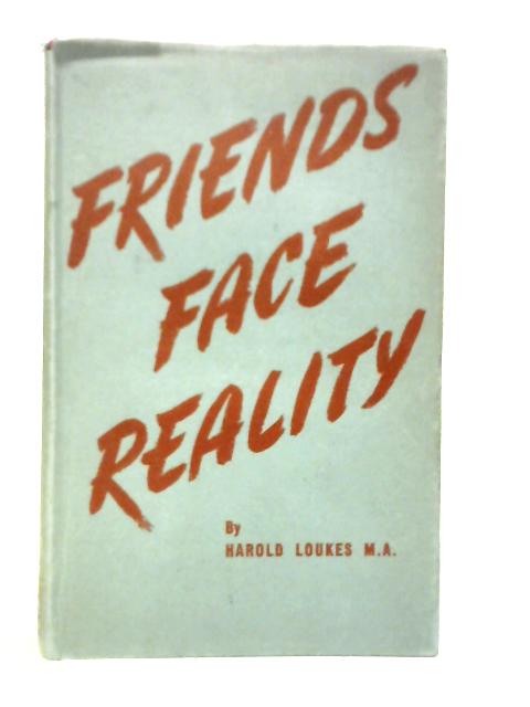 Friends Face Reality von Harold Loukes