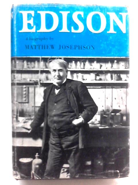 Edison: A Biography By Matthew Josephson