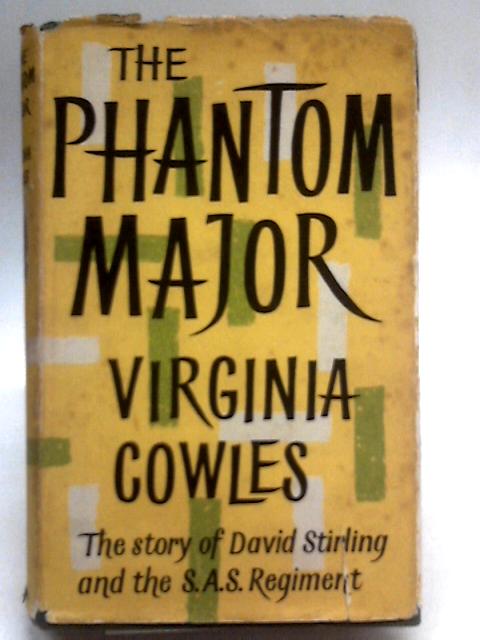 The Phantom Major: The Story of David Stirling and the S.A.S. Regiment By Virginia Cowles