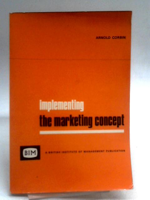Implementing the Marketing Concept von Arnold Corbin