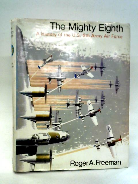 The Mighty Eighth - A History of the U.S. 8th Army Air Force von Roger A. Freeman