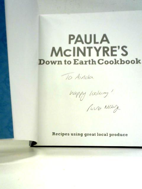 Paula Mcintyre's Down to Earth Cookbook By Paula McIntyre