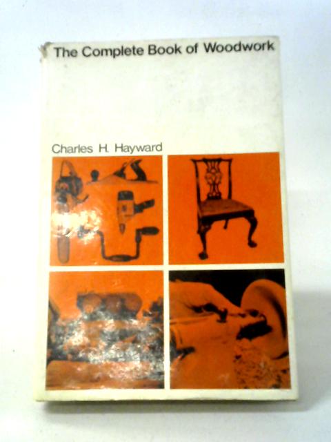 Complete Book of Woodwork By Charles. H Hayward