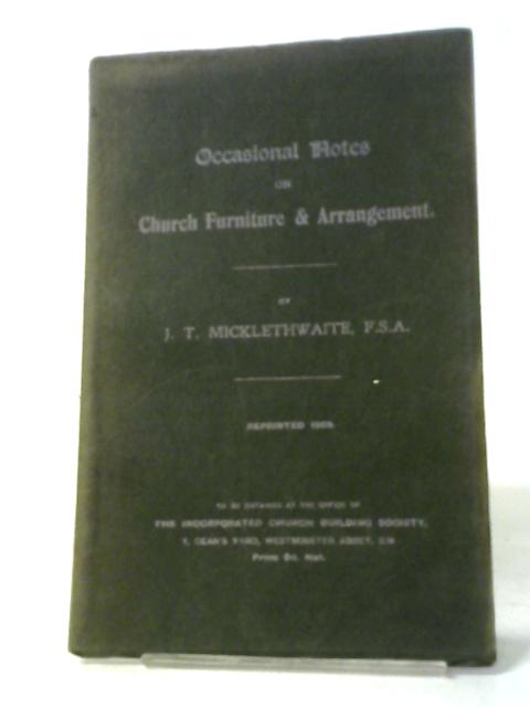 Occasional Notes On Church Furniture And Arrangement. By J. T. Micklethwaite