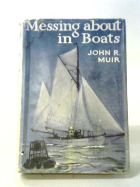 Messing About In Boats. von John R. Muir