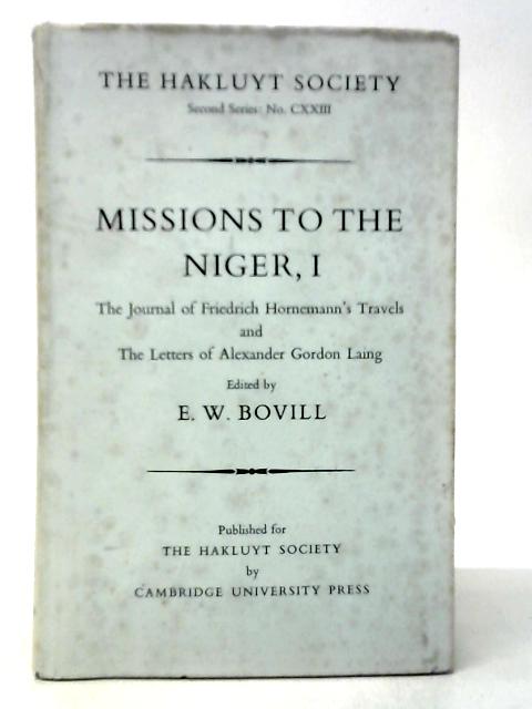 Missions To The Niger. Vol I: The Journal Of Friedrich Hornemann's Travels From Cairo To Murzuk In The Years 1797-98. The Letters Of Major Alexander Gordon Laing 1824-26 von E.W.Bovill