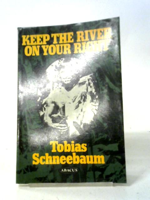 Keep The River On Your Right (Abacus Books) By Tobias Schneebaum