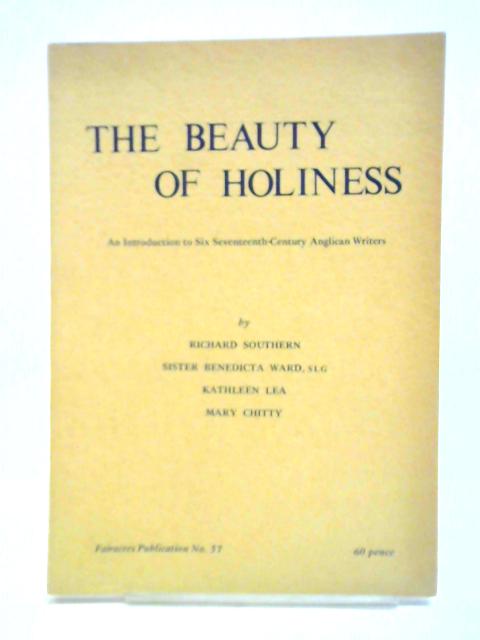The Beauty Of Holiness: An Introduction To Six Seventeenth-century Anglican Writers von Richard Southern et al