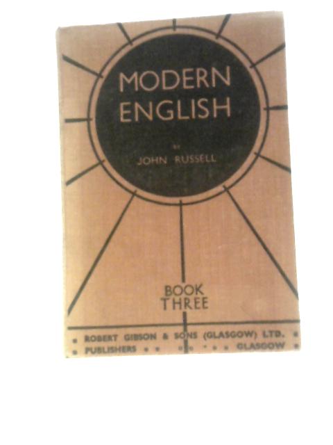 Modern English Book Three: A Manual of English Notes and Exercises Together with 50 Model Essays Book III By John Russell