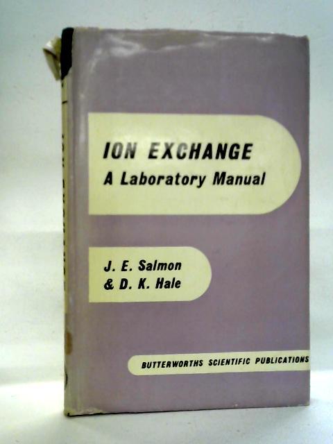 Ion Exchange: A Laboratory Manual By J. E. Salmon and D. K. Hale
