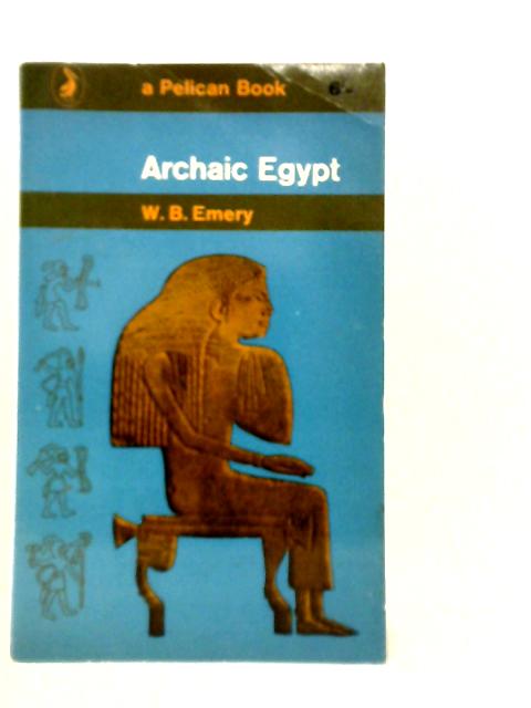 Archaic Egypt By W.B.Emery