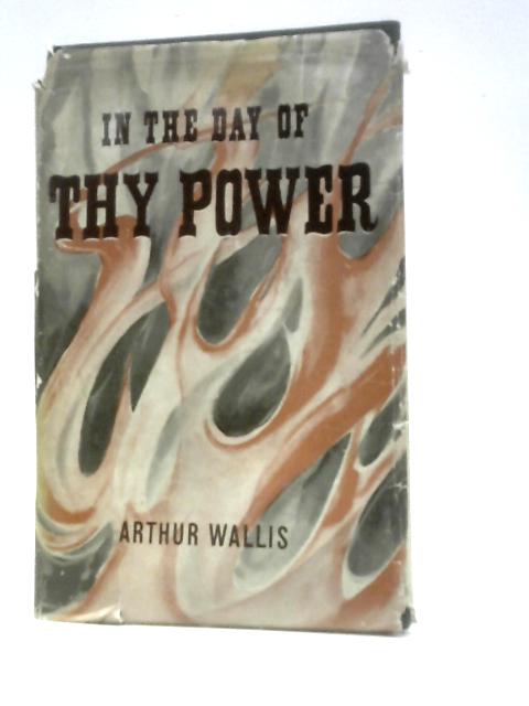 In the Day of Thy Power By Arthur Wallis