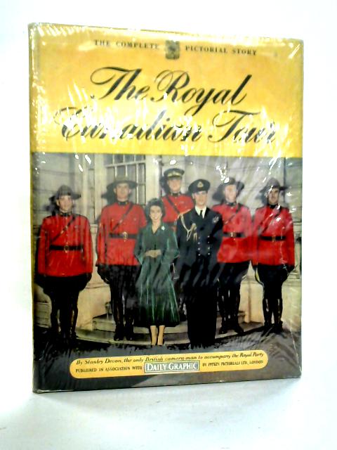 The Royal Canadian Tour: The Complete Pictorical Story von Stanley Devon