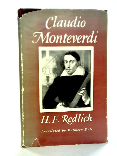 Claudio Monteverdi: Life and Works By H.F. Redlich