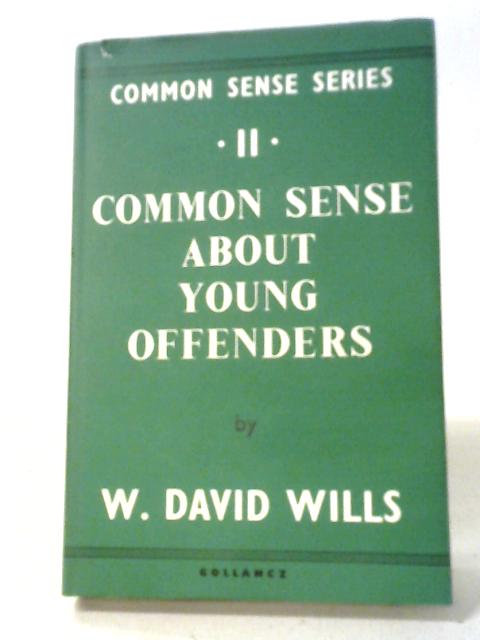 Common Sense About Young Offenders No 11 In Common Sense Series By W. Davis Wills