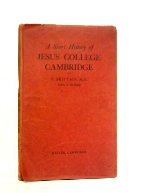 A Short History of Jesus College Cambridge By F. Brittain