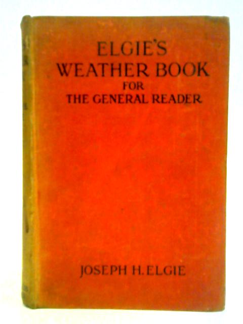 Elgie's Weather Book for The General Reader By Joseph H. Elgie