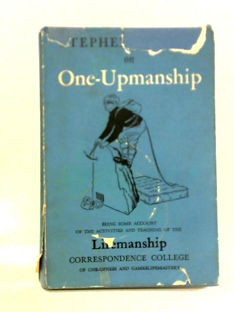 One-Upmanship: Being Some Account of the Activities and Teaching of Lifemanship Correspondence College By Stephen Potter