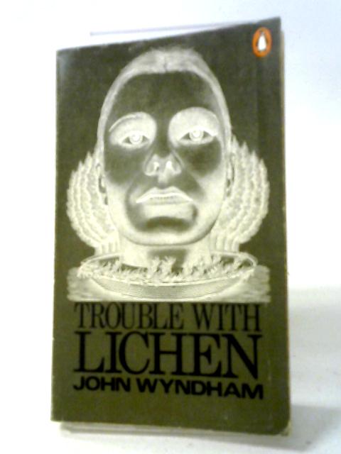 Trouble With Lichen By John Wyndham
