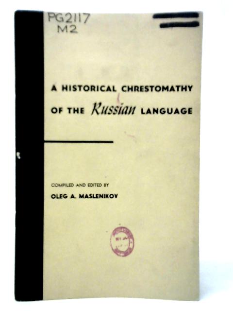 A Historical Chrestomathy of the Russian Language By Oleg A. Maslenikov