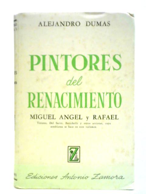 Pintores Del Renacimiento: Miguel Angel Y Rafael. Tiziano, Del Sarto, Botichelli Y 17 Artistas Mas, Cuya Semblanza Se Hace En Este Volumen. By Alejandro Dumas