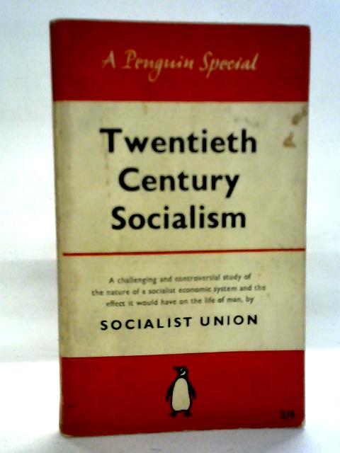 Twentieth Century Socialism: The Economy of To-Morrow By Socialist Union
